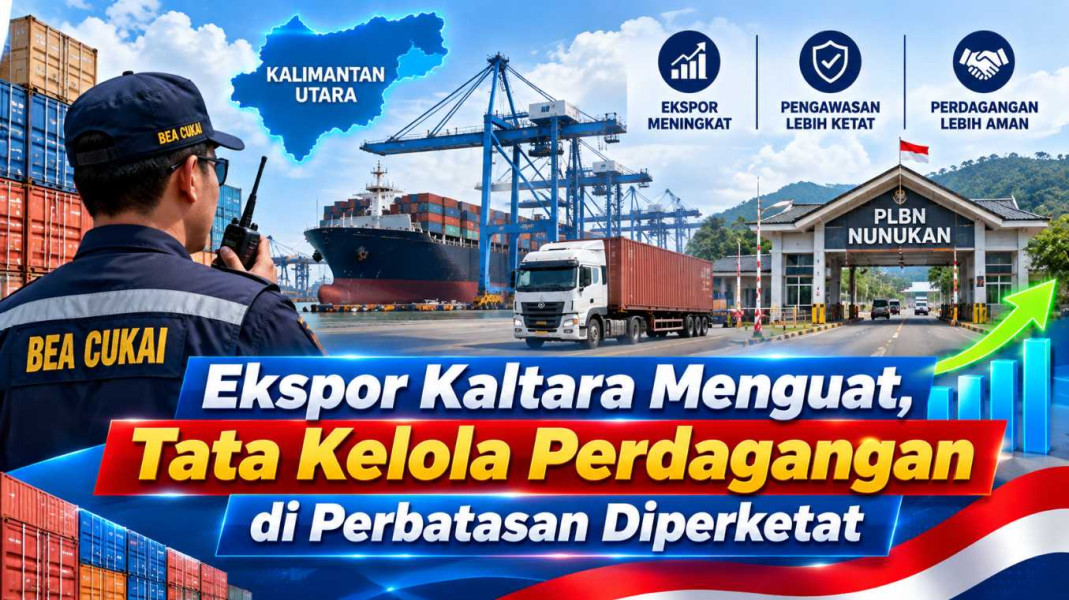 Ekspor Kaltara Menguat, Tata Kelola Perdagangan di Perbatasan Diperketat